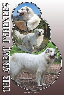 The Great Pyrenees: A Complete and Comprehensive Owners Guide To: Buying, Owning, Health, Grooming, Training, Obedience, Understanding and by Stonewood, Michael