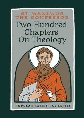 Two Hundred Chapters On Theology: St. Maximus the Confessor by St Maximus the Confessor