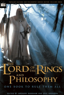 The Lord of the Rings and Philosophy: One Book to Rule Them All by Bassham, Gregory