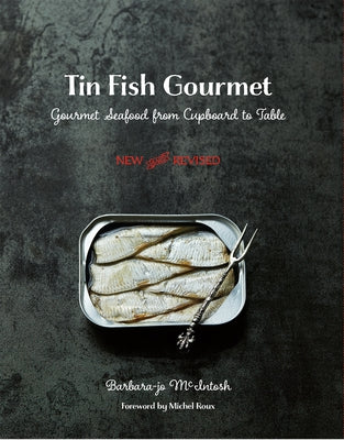 Tin Fish Gourmet: Gourmet Seafood from Cupboard to Table by McIntosh, Barbara-Jo