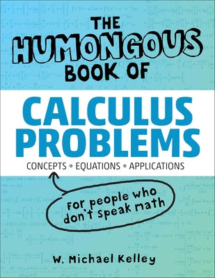 The Humongous Book of Calculus Problems by Kelley, W. Michael
