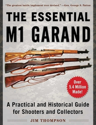 The Essential M1 Garand: A Practical and Historical Guide for Shooters and Collectors by Thompson, Jim