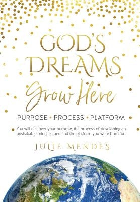 God's Dreams Grow Here by Mendes, Julie