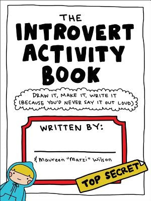 The Introvert Activity Book: Draw It, Make It, Write It (Because You'd Never Say It Out Loud) by Wilson, Maureen Marzi