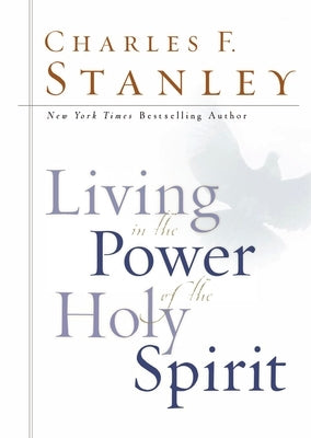 Living in the Power of the Holy Spirit by Stanley, Charles F.