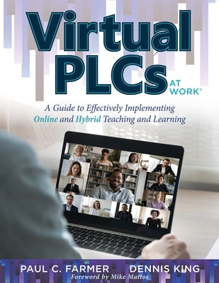 Virtual Plcs at Work(r): A Guide to Effectively Implementing Online and Hybrid Teaching and Learning (Tools, Tips, and Best Practices for Virtu by Farmer, Paul C.