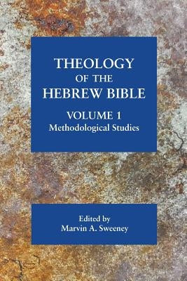 Theology of the Hebrew Bible, volume 1: Methodological Studies by Sweeney, Marvin a.