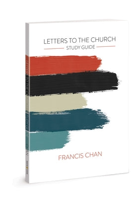 Letters to the Church: Study Guide by Chan, Francis