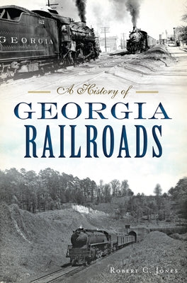 A History of Georgia Railroads by Jones, Robert C.