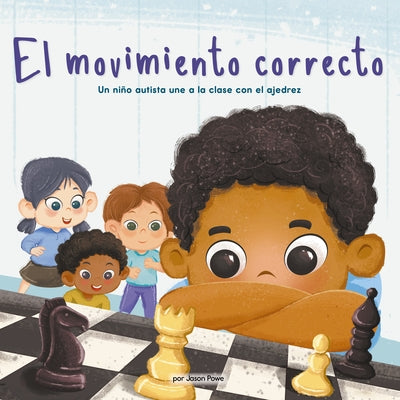 El Movimiento Correcto (the Right Move) (Library Edition): Un Niño Autista Une a la Clase Con El Ajedrez by Powe, Jason