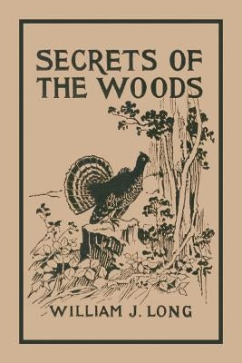 Secrets of the Woods (Yesterday's Classics) by Long, William J.