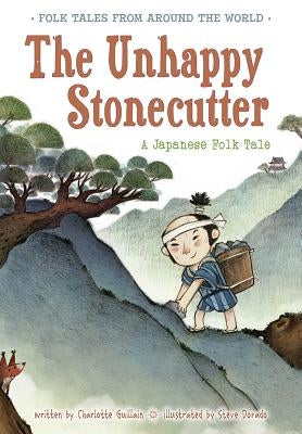The Unhappy Stonecutter: A Japanese Folk Tale by Guillain, Charlotte