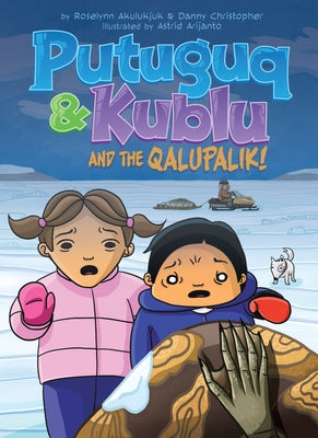 Putuguq and Kublu and the Qalupalik! by Akulukjuk, Roselynn