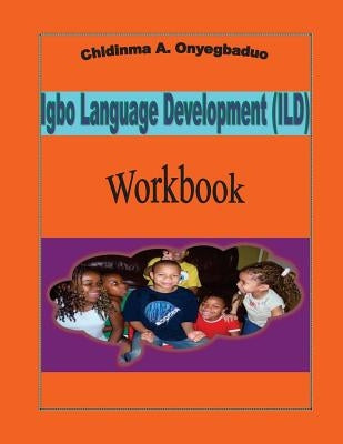 Igbo Language Development (ILD) Workbook by Onyegbaduo, Chidinma a.