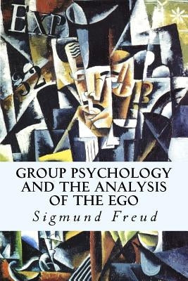 Group Psychology and The Analysis of The Ego by Freud, Sigmund