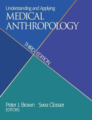 Understanding and Applying Medical Anthropology by Brown, Peter J.