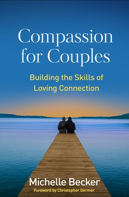 Compassion for Couples: Building the Skills of Loving Connection by Becker, Michelle