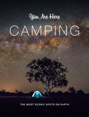 You Are Here: Camping: The Most Scenic Spots on Earth by Blackwell &. Ruth