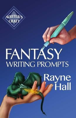 Fantasy Writing Prompts: 77 Powerful Ideas To Inspire Your Fiction by Hall, Rayne