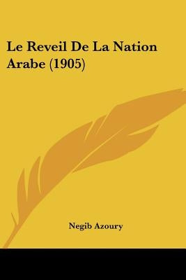 Le Reveil De La Nation Arabe (1905) by Azoury, Negib