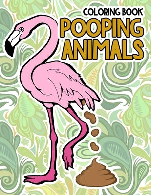 Pooping Animals Coloring Book: A Funny Coloring Book for Adults Kids Gag Gifts White Elephant Gifts by House, Poop