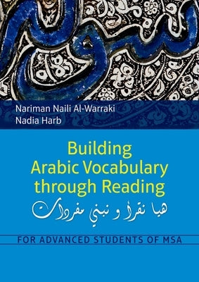 Building Arabic Vocabulary Through Reading: For Advanced Students of MSA by Al-Warraki, Nariman Naili