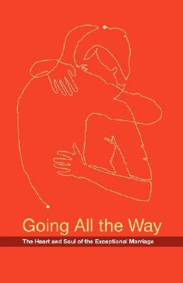 Going All the Way: The Heart and Soul of the Exceptional Marriage by Gleason, Brian