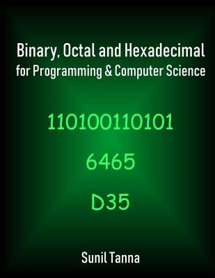 Binary, Octal and Hexadecimal for Programming & Computer Science by Tanna, Sunil