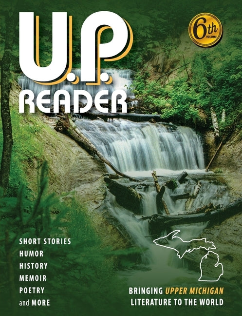 U.P. Reader -- Volume #6: Bringing Upper Michigan Literature to the World by Classen, Mikel