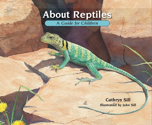 About Reptiles: A Guide for Children by Sill, Cathryn