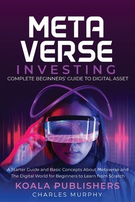 The Metaverse Investing: Complete Beginners' Guide to Digital Asset by Publishers, Koala