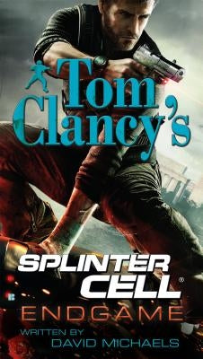 Tom Clancy's Splinter Cell: Endgame by Michaels, David