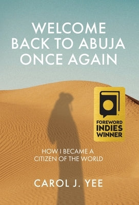 Welcome Back to Abuja Once Again: How I Became a Citizen of the World by Yee, Carol J.