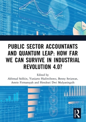 Public Sector Accountants and Quantum Leap: How Far We Can Survive in Industrial Revolution 4.0?: Proceedings of the 1st International Conference on P by Solikin, Akhmad