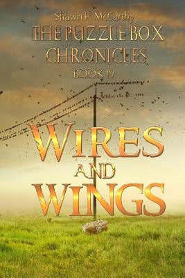 Wires and Wings: The Puzzle Box Chronicles Book 4 by McCarthy, Shawn P.