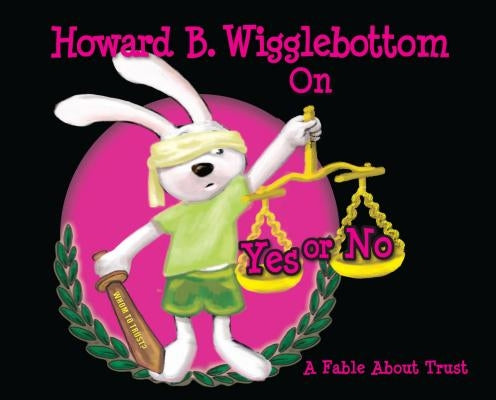 Howard B. Wigglebottom on Yes or No: A Fable about Trust by Ana, Reverend
