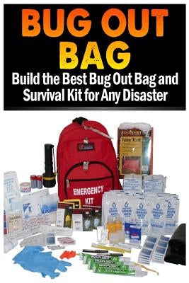 Bug Out Bag: Build the Best Bug Out Bag and Survival Kit for Any Disaster by Fields, Sasha