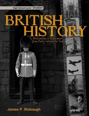 British History, High School Level: Observations & Assessments from Early Cultures to Today by Stobaugh, James P.