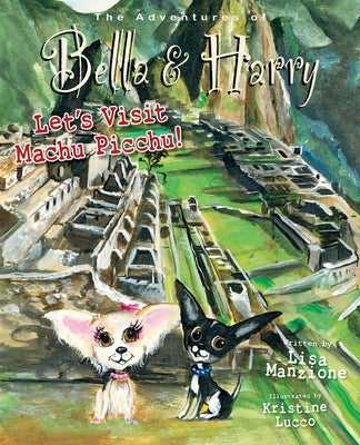 Let's Visit Machu Picchu!: Adventures of Bella & Harry by Manzione, Lisa