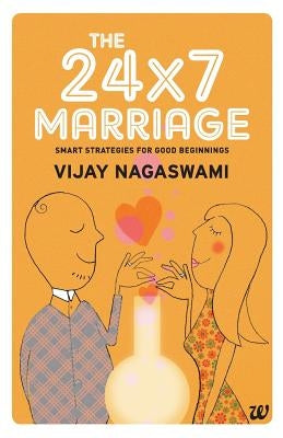 The 24x7 Marriage by Nagaswami, Vijay