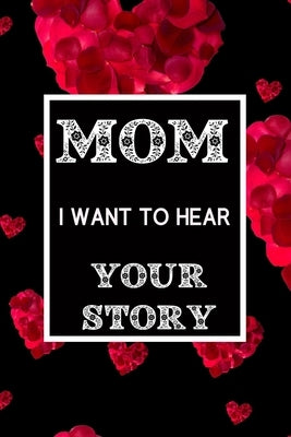 Mom, I want to hear your story: A mother's guided journal to share her life- Story about mom Keepsake -Memory reference book with quotes all about mom by Soft, Jason