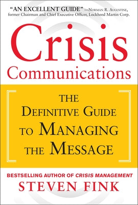 Crisis Communications: The Definitive Guide to Managing the Message by Fink, Steven