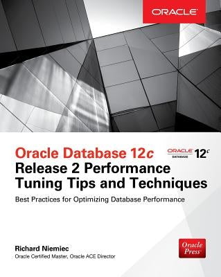 Oracle Database 12c Release 2 Performance Tuning Tips & Techniques by Niemiec, Richard