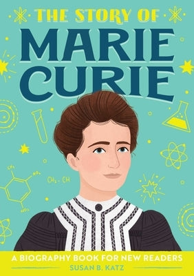The Story of Marie Curie: A Biography Book for New Readers by Katz, Susan B.