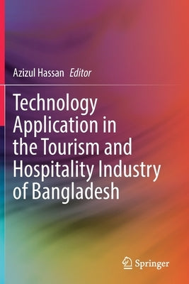 Technology Application in the Tourism and Hospitality Industry of Bangladesh by Hassan, Azizul