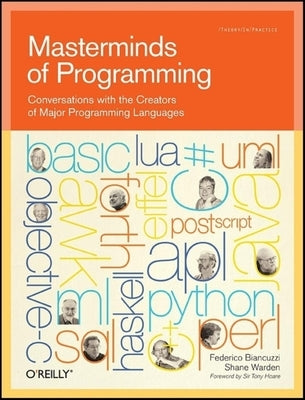Masterminds of Programming: Conversations with the Creators of Major Programming Languages by Biancuzzi, Federico