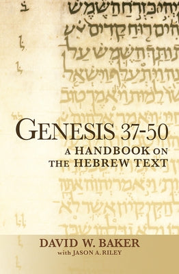 Genesis 37-50: A Handbook on the Hebrew Text by Baker, David W.