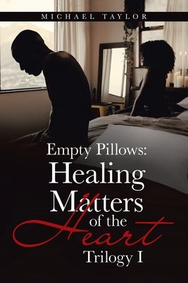 Empty Pillows: Healing Matters of the Heart: Trilogy I by Taylor, Michael