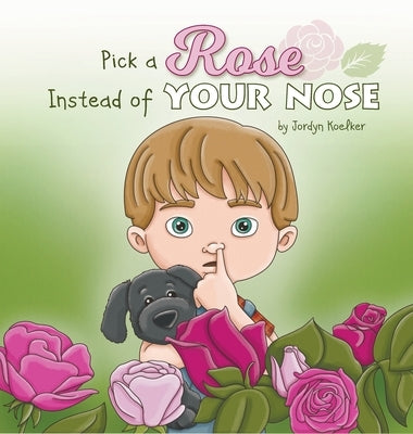 Pick a Rose Instead of Your Nose by Koelker, Jordyn