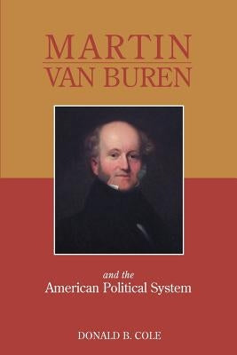 Martin Van Buren and the American Political System by Cole, Donald B.